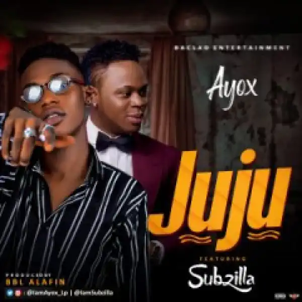 Ayox - Juju ft. Subzilla